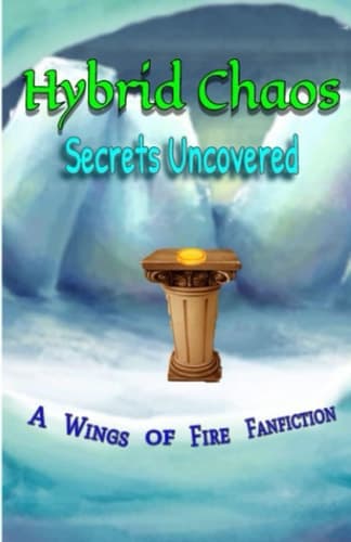 Hybrid Chaos: Secrets Uncovered: A Wings of Fire Fanfiction