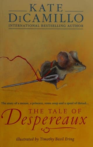 The Tale of Despereaux The Story of a Mouse, a Princess, Some Soup, and a Spool of Thread