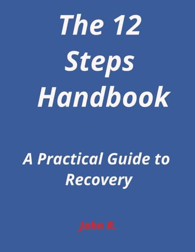 The 12-Steps Handbook A Practical Guide to Recovery