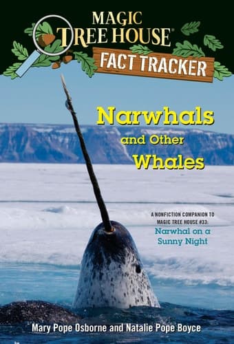 Narwhals and Other Whales A nonfiction companion to Magic Tree House #33: Narwhal on a Sunny Night