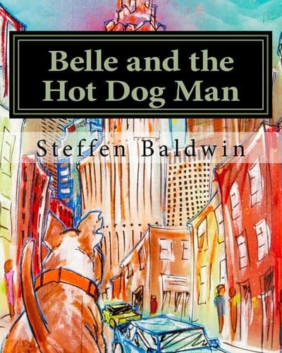 Belle and the Hot Dog Man A True Story about a Very Special Dog and Her Human