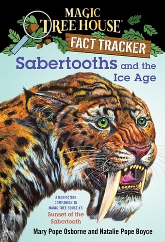 Sabertooths and the Ice Age A Nonfiction Companion to Magic Tree House #7: Sunset of the Sabertooth