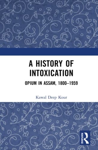 A History of Intoxication Opium in Assam, 1800-1959