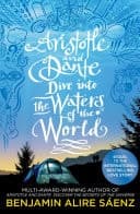 Aristotle and Dante Dive Into the Waters of the World The highly anticipated sequel to the multi-award-winning international bestseller Aristotle and Dante Discover the Secrets of the Universe