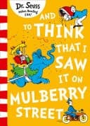 And to Think that I Saw it on Mulberry Street (Dr. Seuss)