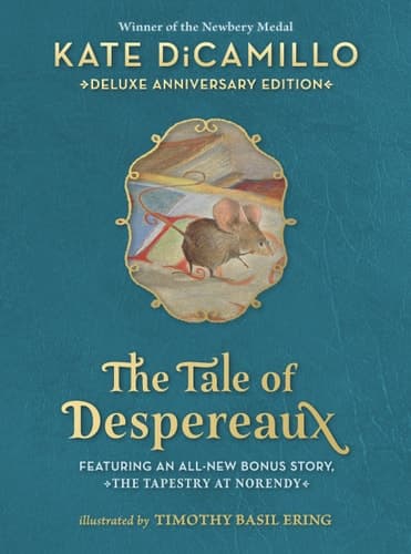 The Tale of Despereaux Deluxe Anniversary Edition Being the Story of a Mouse, a Princess, Some Soup, and a Spool of Thread (a Middle-Grade Novel of Courage, Friendship, and Forgiveness - for Ages 7-10)