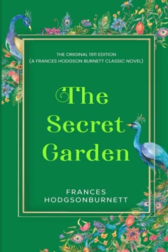 The Secret Garden The Original 1911 Edition (a Frances Hodgson Burnett Classic Novel)