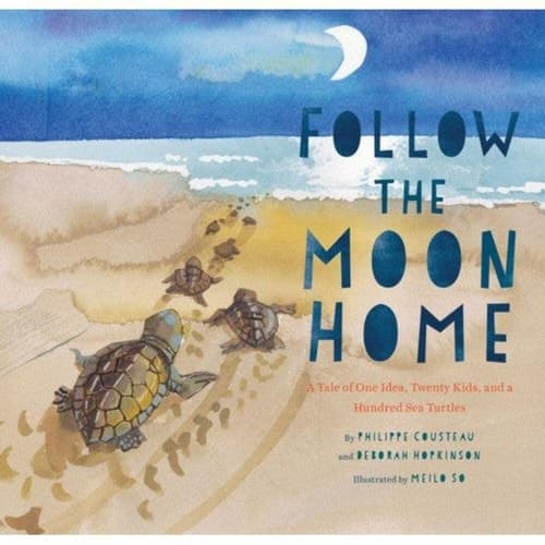 Follow the Moon Home A Tale of One Idea, Twenty Kids, and a Hundred Sea Turtles (Children's Story Books, Sea Turtle Gifts, Moon Books for Kids, Children's Environment Books, Kid's Turtle Books)