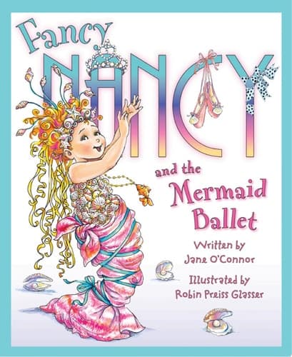 Fancy Nancy and the Mermaid Ballet