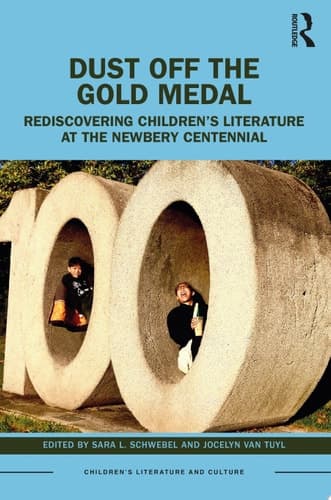 Dust Off the Gold Medal Rediscovering Children’s Literature at the Newbery Centennial