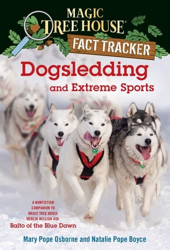 Dogsledding and Extreme Sports A Nonfiction Companion to Magic Tree House Merlin Mission #26: Balto of the BlueDawn