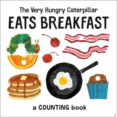 The Very Hungry Caterpillar Eats Breakfast A Counting Book