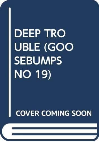DEEP TROUBLE (GOOSEBUMPS, NO 19)