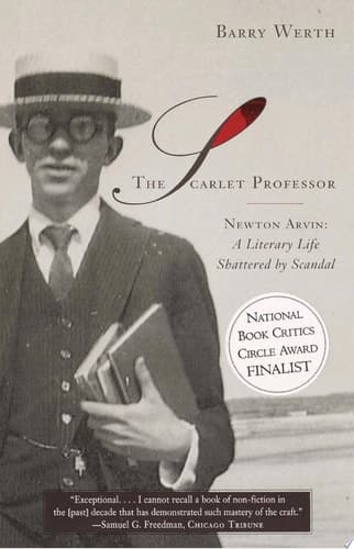 The Scarlet Professor Newton Arvin: A Literary Life Shattered by Scandal (Stonewall Book Award Winner)