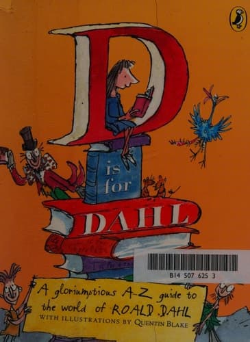 D is for Dahl A Gloriumptious A-Z Guide to the World of Roald Dahl