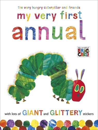 The Very Hungry Caterpillar and Friends My Very First Annual