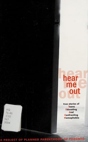 Hear Me Out True Stories of Teens Educating and Confronting Homophobia : a Project of Planned Parenthood of Toronto