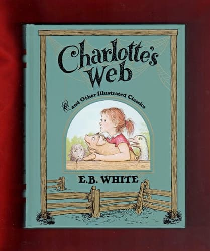 Quarto-Size 2018 Edition- Charlotte's Web and Other Illustrated Classics, Decorative Edition. First Thus, First Printing. Includes Stuart Little & The Trumpet of the Swan. Bonded Leather